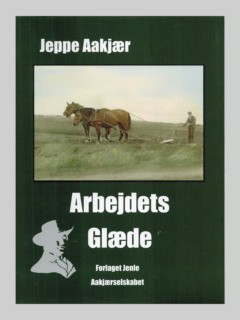 Arbejdets Glæde - en bog af Jeppe Aakjær
