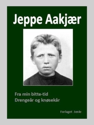 Fra min bitte-tid - Drengeår og knøsekår af Jeppe Aakjær